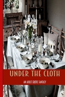 Under The Cloth: An Erotic Adult Tale Of Blowjobs, Lesbians, Squirting at A Dinner Party B08Y3XRX4W Book Cover