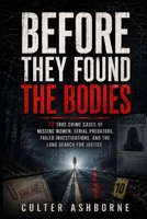 Before They Found the Bodies: 10 True Crime Cases of Missing Women, Serial Predators, Failed Investigations, and the Long Search for Justice (True Crime Case Files) B0H54MPVZT Book Cover