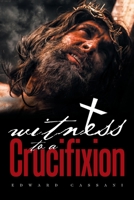 Witness to a Crucifixion 1796084387 Book Cover