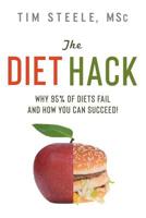 The Diet Hack: Why 95% of diets fail and how you can succeed 1942761937 Book Cover