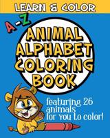 A-Z Animal Alphabet Coloring Book: Learn & Color feat. 26 Animals To Color! 1075924499 Book Cover