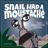 Snail Had a Moustache 1399909460 Book Cover