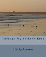 Through My Father's Eyes 1500992550 Book Cover