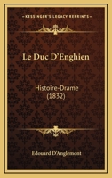 Le Duc D'Enghien: Histoire-Drame (1832) 2012956483 Book Cover