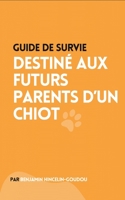 Guide de survie: destiné aux futurs parents d'un chiot 2322442615 Book Cover