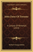 John Dene Of Toronto - A Comedy Of Whitehall 1974551393 Book Cover