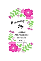 Becoming Me: Journal Affirmations for Girls Vol 1 1507664060 Book Cover