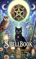 Spellbook : Egyptian, Nordic, Celtic Magic and Witchcraft B0DXBG352L Book Cover