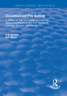 Decentralised Pay Setting: A Study of the Outcomes of Collective Bargaining Reform in the Civil Service in Australia, Sweden and the UK 1138715700 Book Cover