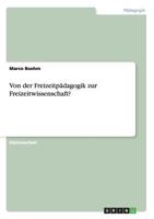 Von der Freizeitpädagogik zur Freizeitwissenschaft? 3656248621 Book Cover