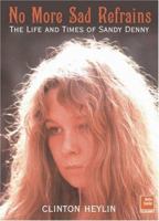 No More Sad Refrains: The Life and Times of Sandy Denny 1849386986 Book Cover