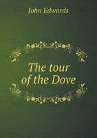 The Tour of the Dove;: Or a Visit to Dovedale, &C. a Poem, 1104403773 Book Cover