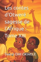Les contes d'Otweré : sagesse de l'Afrique : Tome XIII (French Edition) B0FPB43GPL Book Cover