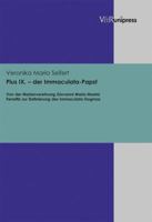 Pius IX. - Der Immaculata-Papst: Von Der Marienverehrung Giovanni Maria Mastai Ferrettis Zur Definierung Des Immaculata-Dogmas 3847101854 Book Cover