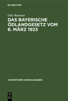 Das Bayerische Ödlandgesetz Vom 6. März 1923: Handausgabe Mit Einleitung, Erläuterungen, Ausführungsbestimmungen Und Register 311237035X Book Cover