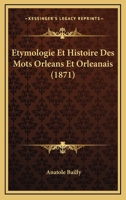 Etymologie & Histoire Des Mots Orl�ans Et Orl�anais 0270765123 Book Cover