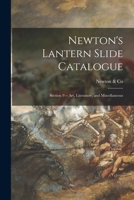 Newton's Lantern Slide Catalogue: Section 9 -- Art, Literature, and Miscellaneous 1013881613 Book Cover