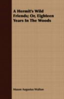 A Hermit's Wild Friends: Or, Eighteen Years in the Woods 1408697947 Book Cover