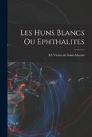 Les Huns Blancs ou Ephthalites 1016919891 Book Cover