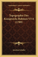 Topographie Des Konigreichs Bohmen V5-6 (1789) 1120945062 Book Cover
