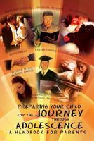 Preparing Your Child for the Journey Through Adolescence: A Handbook for Parents 1479704776 Book Cover