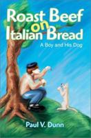 Roast Beef on Italian Bread: A Boy and His Dog 0595263658 Book Cover
