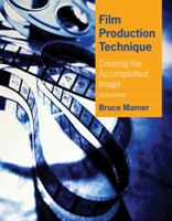 Film Production Technique: Creating the Accomplished Image 0534205682 Book Cover
