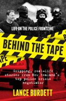 Behind the Tape: Gripping, real-life stories from New Zealand's top police crisis negotiator 1877505609 Book Cover