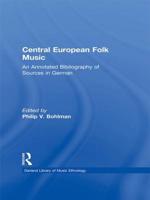 Central European Folk Music: An Annotated Bibliography of Sources in German 1138970018 Book Cover