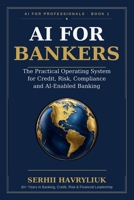 AI for Bankers: The Practical Operating System for Credit, Risk, Compliance and AI-Enabled Banking (AI for Professionals) B0H8KG2BXT Book Cover