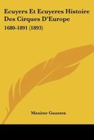 Ecuyers Et Ecuyeres Histoire Des Cirques D'Europe: 1680-1891 (1893) 1166783448 Book Cover