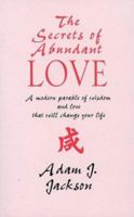 The Secrets of Abundant Love: A Modern Parable of Wisdom and Health That Will Change Your Life 1855384493 Book Cover