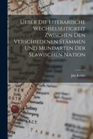 Ueber Die Literarische Wechselseitigkeit Zwischen Den Verschiedenen Stämmen Und Mundarten Der Slawischen Nation 1019029889 Book Cover