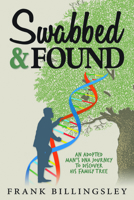 Swabbed & Found: An Adopted Man's DNA Journey to the Truth 1942945477 Book Cover