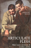 Articulate Flesh: Male Homo-Eroticism and Modern Poetry 0300047525 Book Cover