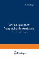 Vorlesungen Uber Vergleichende Anatomie: 4. Lieferung Ernahrungsorgane / 5. Lieferung Leibeshohle / 6. Lieferung Atemorgane 3642987508 Book Cover