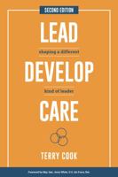 Lead, Develop, Care: Shaping a Different Kind of Leader 1733131930 Book Cover