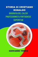 STORIA DI CRISTIANO RONALDO: BIOGRAFIA DEL CALCIO PROFESSIONISTA PORTOGHESE SUPERSTAR B0BKRYNRPK Book Cover