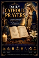 DAILY CATHOLIC PRAYERS: A Complete Companion of Traditional Prayers for Morning, Night, and Every Season of Catholic Life B0HCWSJ1YT Book Cover