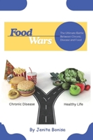 Food Wars: The Ultimate Battle Between Chronic Disease and Food B0FRYC5F31 Book Cover