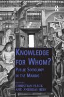 Knowledge for Whom?: Public Sociology in the Making. by Christian Fleck and Andreas Hess 1409434583 Book Cover