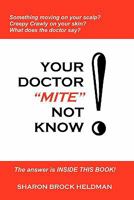 Your Doctor "Mite" Not Know 1438252285 Book Cover