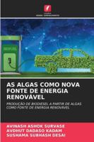 AS ALGAS COMO NOVA FONTE DE ENERGIA RENOVÁVEL: PRODUÇÃO DE BIODIESEL A PARTIR DE ALGAS COMO FONTE DE ENERGIA RENOVÁVEL (Portuguese Edition) 6203902810 Book Cover