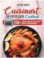 Cuisinart Air Fryer Oven Cookbook: 250+ Healthy and Tasty Air Fryer Recipes for Beginners 180222825X Book Cover