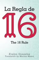 La Regla de 16: The 16 Rule 1480834963 Book Cover
