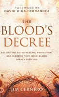 The Blood's Decree: Receive the Divine Healing, Protection, and Blessing that Jesus' Blood Speaks Over You B0FQP5YQBB Book Cover