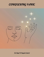 Conquering Panic: Six Steps To Regain Control B0FNLLNNFX Book Cover
