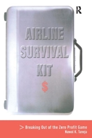 Airline Survival Kit: Breaking Out of the Zero Profit Game 0754634523 Book Cover