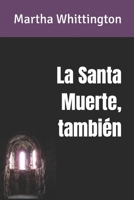 La Santa Muerte, también (La Santa Muerte: Saga) (Spanish Edition) B093WJ14RZ Book Cover
