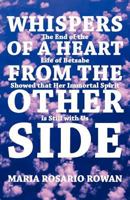 Whispers of a Heart From the Other Side: The end of the life of Betsabe showed that her immortal spirit is still with us 1452541833 Book Cover